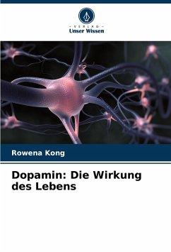 Dopamin: Die Wirkung des Lebens - Kong, Rowena