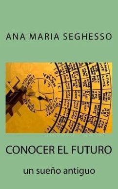 Conocer el futuro.: Un sueño antiguo - Seghesso, Ana Maria