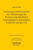 Verfassungsrechtliche Grenzen und Anforderungen der Privatsierung hoheitlicher Staatsaufgaben in Deutschland, Frankreich und den USA (eBook, PDF)