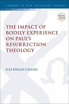 The Impact of Bodily Experience on Paul's Resurrection Theology (eBook, PDF) - Chang, Kai-Hsuan