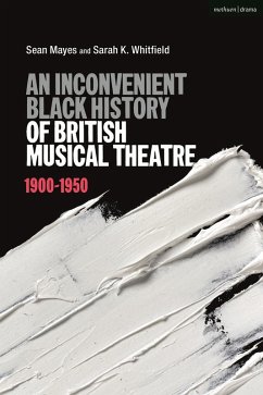 An Inconvenient Black History of British Musical Theatre (eBook, PDF) - Mayes, Sean; Whitfield, Sarah K.