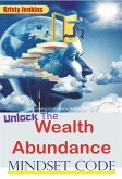 Unlock the Wealth Abundance Mindset Code (eBook, ePUB)