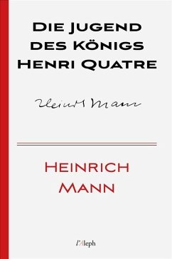 Die Jugend des Königs Henri Quatre (eBook, ePUB) - Mann, Heinrich