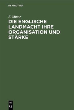 Die Englische Landmacht ihre Organisation und Stärke (eBook, PDF) - Minor, E.