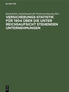 Versicherungs-Statistik für 1904 über die unter Reichsaufsicht stehenden Unternehmungen (eBook, PDF)
