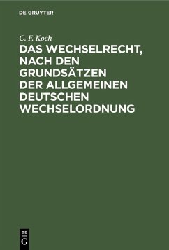 Das Wechselrecht, nach den Grundsätzen der allgemeinen deutschen Wechselordnung (eBook, PDF) - Koch, C. F.