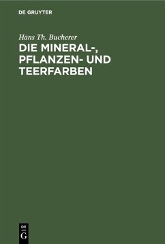 Die Mineral-, Pflanzen- und Teerfarben (eBook, PDF) - Bucherer, Hans Th.