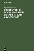 Die Deutsche Schachmeisterschaft in Bad Aachen 1935 (eBook, PDF) Die Deutsche Schachmeisterschaft in Bad Aachen 1935 (eBook, PDF)