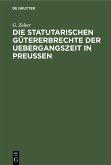 Die Statutarischen Gütererbrechte der Uebergangszeit in Preußen (eBook, PDF)