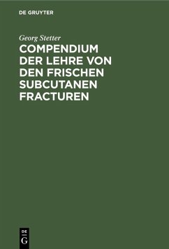 Compendium der Lehre von den frischen subcutanen Fracturen (eBook, PDF) - Stetter, Georg