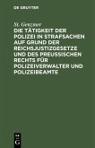 Die Tätigkeit der Polizei in Strafsachen auf Grund der Reichsjustizgesetze und des Preußischen Rechts für Polizeiverwalter und Polizeibeamte (eBook, PDF)
