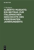 Alberto Mussato. Ein Beitrag zur italienischen Geschichte des vierzehnten Jahrhunderts (eBook, PDF) Alberto Mussato. Ein Beitrag zur italienischen Geschichte des vierzehnten Jahrhunderts (eBook, PDF)