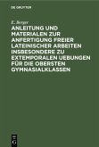 Anleitung und Materialen zur Anfertigung freier lateinischer Arbeiten insbesondere zu extemporalen Uebungen für die obersten Gymnasialklassen (eBook, PDF)