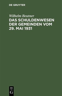 Das Schuldenwesen der Gemeinden vom 29. Mai 1931 (eBook, PDF) - Beutner, Wilhelm