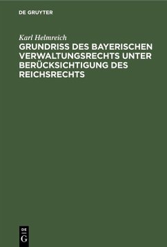 Grundriß des bayerischen Verwaltungsrechts unter Berücksichtigung des Reichsrechts (eBook, PDF) - Helmreich, Karl