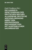 Die Handelsgesetzgebung des Deutschen Reiches: Allgemeine Deutsche Wechselordnung nebst den ergänzenden Reichsgesetzen. Mit ausführlichem Sachregister (eBook, PDF)