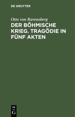 Der böhmische Krieg. Tragödie in fünf Akten (eBook, PDF) - Ravensberg, Otto von