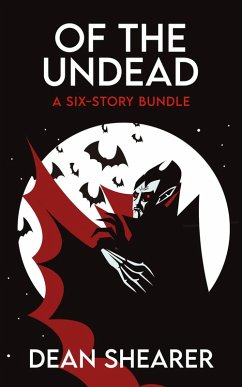 Of the Undead: A Six-Story Bundle (Story Bundles, #1) (eBook, ePUB) - Shearer, Dean