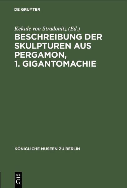 Beschreibung der Skulpturen aus Pergamon, 1. Gigantomachie (eBook, PDF) Beschreibung der Skulpturen aus Pergamon, 1. Gigantomachie (eBook, PDF)