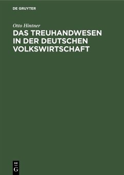 Das Treuhandwesen in der deutschen Volkswirtschaft (eBook, PDF) - Hintner, Otto Das Treuhandwesen in der deutschen Volkswirtschaft (eBook, PDF) - Hintner, Otto