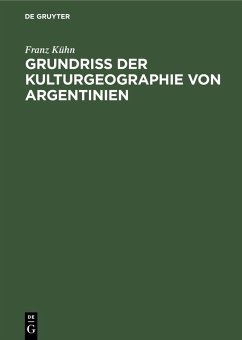 Grundriß der Kulturgeographie von Argentinien (eBook, PDF) - Kühn, Franz