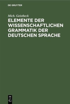 Elemente der wissenschaftlichen Grammatik der deutschen Sprache (eBook, PDF) - Geistbeck, Mich.