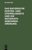 Das bayerische Kosten- und Stempelgesetz und die Notariatsgebührenordnung (eBook, PDF)