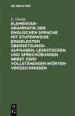 Elementargrammatik der englischen Sprache mit Stufenweise eingelegten Übersetzungsaufgaben, Lesestücken und Sprechübungen nebst zwei vollständigen Wörterverzeichnissen (eBook, PDF)