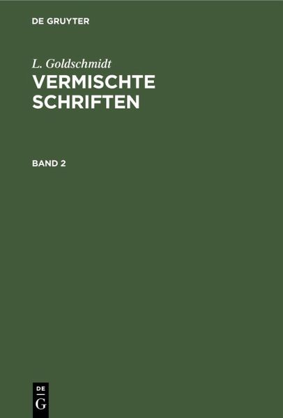 L. Goldschmidt: Vermischte Schriften. Band 2 (eBook, PDF) L. Goldschmidt: Vermischte Schriften. Band 2 (eBook, PDF)