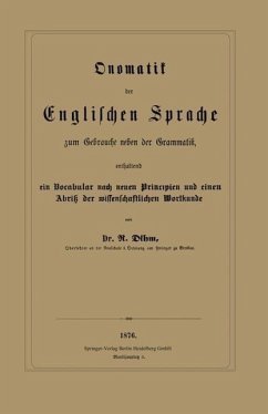 Onomatik der Englischen Sprache zum Gebrauche neben der Grammatik, enthaltend ein Vocabular nach neuen Principien und einen Abriß der wissenschaftlichen Wortkunde (eBook, PDF) - Dihm, R.