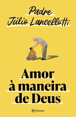 Amor à maneira de Deus (eBook, ePUB) - Lancellotti, Padre Júlio