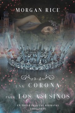 Cover Una Corona para Los Asesinos (Un Trono para Las Hermanas-Libro Siete) (eBook, ePUB)