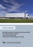Entwicklung eines Kostenkalkulationsmodells für LKW-Ladungsverkehre unter Verwendung des Time-Driven Activity-Based Costing (eBook, PDF)