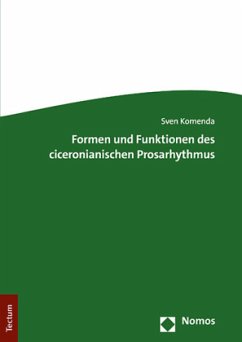 Formen und Funktionen des ciceronianischen Prosarhythmus - Komenda, Sven