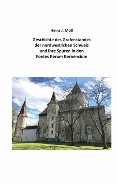 Geschichte des Grafenstandes der nordwestlichen Schweiz und ihre Spuren in den Fontes Rerum Bernensium - Moll, Heinz