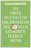 111 Orte in und um Hildesheim, die man gesehen haben muss 111 Orte in und um Hildesheim, die man gesehen haben muss