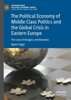 The Political Economy of Middle Class Politics and the Global Crisis in Eastern Europe (eBook, PDF) - Gagyi, Agnes