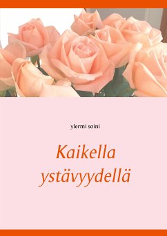 Kaikella ystävyydellä (eBook, ePUB) - Soini, Ylermi