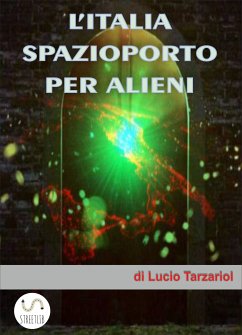 L'Italia spazioporto per Alieni (eBook, ePUB) - Tarzariol, Lucio