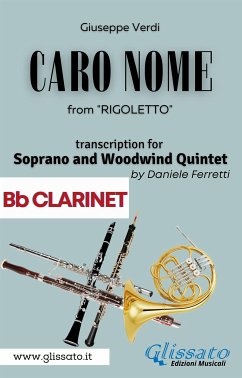 (Bb Clarinet) Caro Nome - Soprano & Woodwind Quintet (fixed-layout eBook, ePUB) - Verdi, Giuseppe; cura di Daniele Ferretti, a