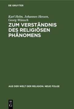 Zum Verständnis des religiösen Phänomens - Helm, Karl;Hessen, Johannes;Wünsch, Georg