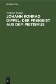 Johann Konrad Dippel. Der Freigeist aus dem Pietismus