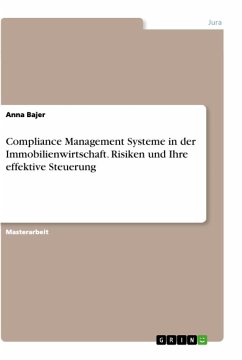 Compliance Management Systeme in der Immobilienwirtschaft. Risiken und Ihre effektive Steuerung - Bajer, Anna