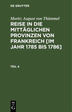 Moritz August von Thümmel: Reise in die mittäglichen Provinzen von Frankreich [im Jahr 1785 bis 1786]. Teil 4 - Thümmel, Moritz August von