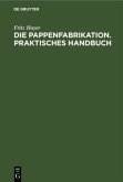 Die Pappenfabrikation. Praktisches Handbuch