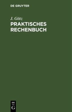 Praktisches Rechenbuch - Götz, J.