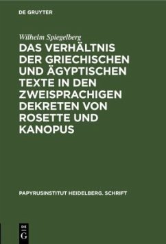 Das Verhältnis der griechischen und ägyptischen Texte in den zweisprachigen Dekreten von Rosette und Kanopus - Spiegelberg, Wilhelm