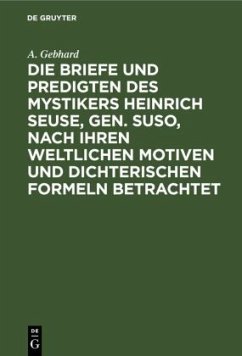 Die Briefe und Predigten des Mystikers Heinrich Seuse, Gen. Suso, nach Ihren weltlichen Motiven und Dichterischen Formeln betrachtet - Gebhard, A.