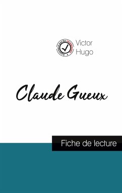 Claude Gueux de Victor Hugo (fiche de lecture et analyse complète de l'oeuvre) - Hugo, Victor