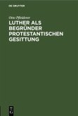 Luther als Begründer protestantischen Gesittung